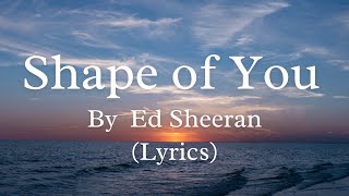 Shape Of You Song (Lyrics) - Ed Sheeran