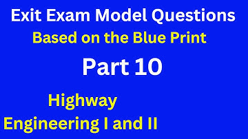 Exit exam model questions based on the Blue Print  Part 10- Highway Engineering I and II