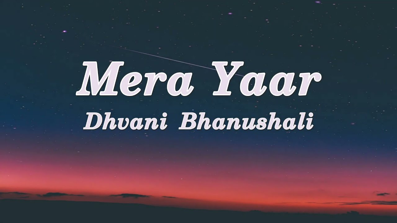 Mera Yaar   Dhvani Bhanushali Ash King Lyrics