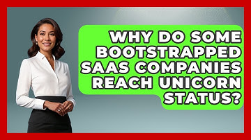 Why Do Some Bootstrapped SaaS Companies Reach Unicorn Status? - The SaaS Pros Breakdown
