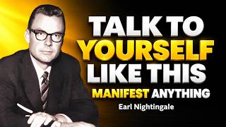 TALK TO YOURSELF THIS WAY AND WATCH YOUR LIFE CHANGE | Earl Nnightingale