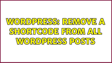 Wordpress: Remove a shortcode from all Wordpress posts (4 Solutions!!)
