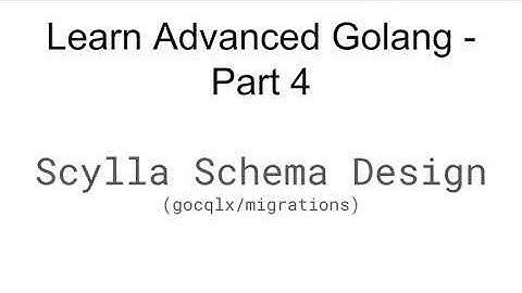 Learn Advanced Golang - Part 4 - Scylla Schema Design