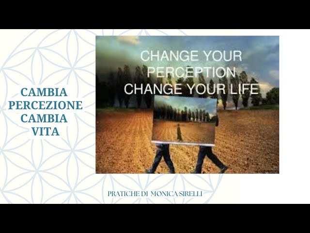 CAMBIA PERCEZIONE CAMBIA VITA