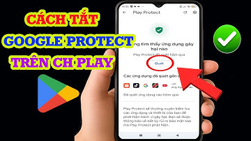 Cách tắt Google Play Protect trên điện thoại dễ dàng