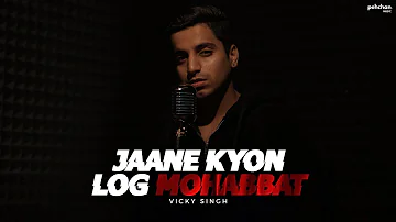 Jane Kyon Log Mohabbat Kiya Karte Hai | Vicky Singh | Cover
