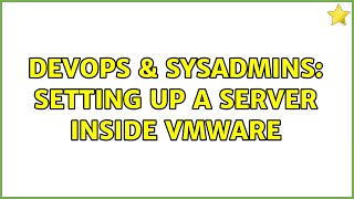 DevOps & SysAdmins: Setting up a server inside VMware (3 Solutions!!) Wealth