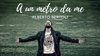 Video thumbnail of "Alberto Bertoli - A un metro da me (Video ufficiale)"