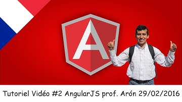 Tutoriel Vidéo #2 AngularJS prof. Arón Elías HERRERA PONTE 29-02-2016-2016