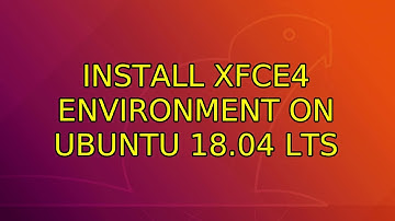 Install XFCE4 environment on Ubuntu 18.04 LTS