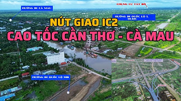 CẬN CẢNH CAO TỐC CẦN THƠ - CÀ MAU TẠI NÚT GIAO IC2 QUẬN CÁI RĂNG