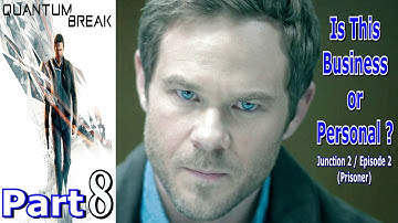 Is This Business Or Personal ? | Quantum Break Part 8 | Junction 2 / Episode 2 (Prisoner)
