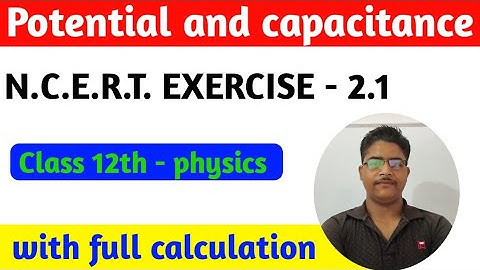 n.c.e.r.t exercise 2.1 potential and capacitance || class 12th physics|| ncert solution exercise 2.1