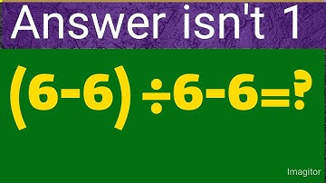 Answer It : 6-6(6-6)=? Can You Solve This Simple Math Problem! 