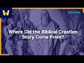 Where did the biblical creation story come from  creation stories of the ancient world