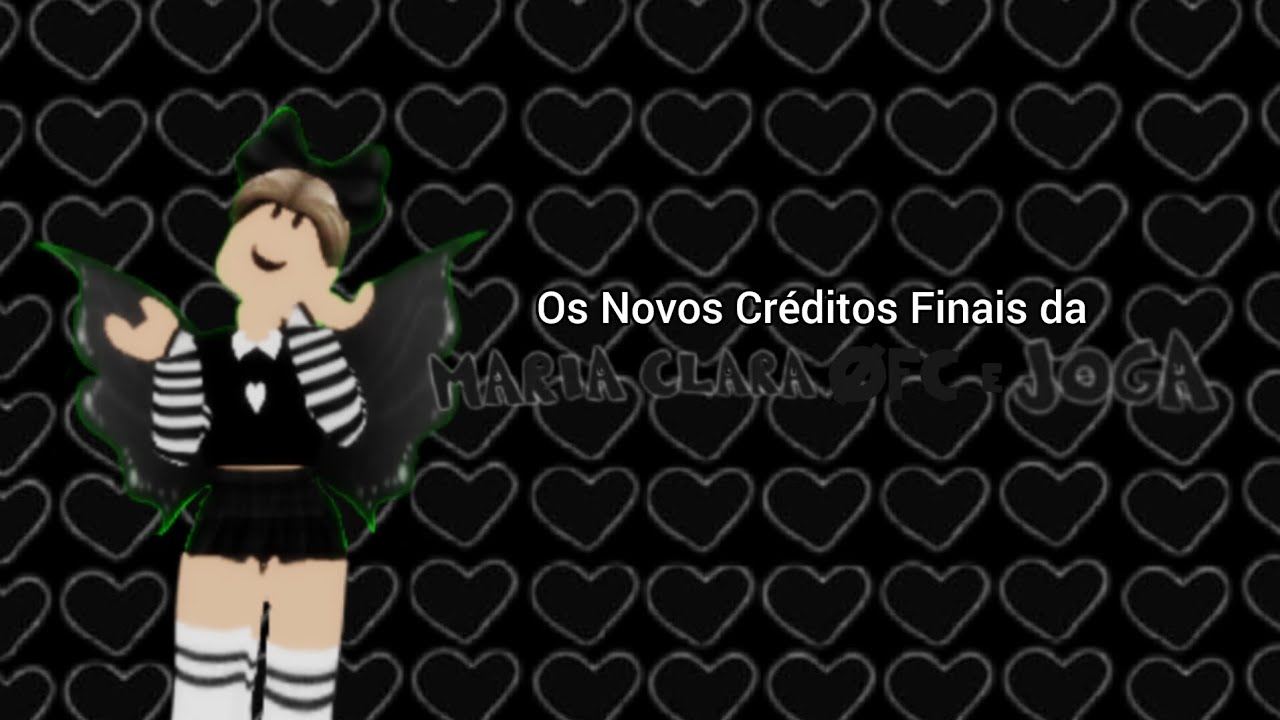 Os Novos Créditos Finais da Maria Clara ØFC e Joga