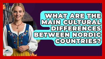 What Are the Main Cultural Differences Between Nordic Countries? - Unmapping Scandinavia