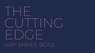 Introducing CUTTING EDGE with SHREE BOSE