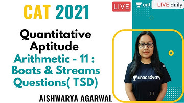 Arithmetic - 11 : Boats & Streams Questions( TSD) |  CAT 2021 | Unacademy CAT | Aishwarya Agarwal