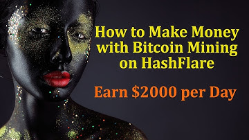 How to Make Money with Bitcoin Mining on Hashflare - Earn $2000 per Day