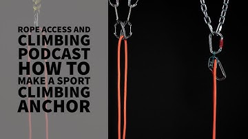 HOW TO MAKE A SPORT CLIMBING ANCHOR - ROPE ACCESS AND CLIMBING PODCAST