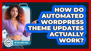 How Do Automated WordPress Theme Updates Actually Work? - WP Solutions Guru