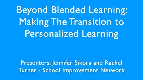 Beyond Blended Learning Making The Transition to Personalized Learning