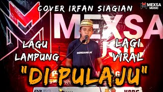 Dipulaju - Lagu Lampung Yang lagi Naik Daun - Irfan Siagian | Cipt. Hila Hambala