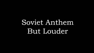 SovietAnthem But AH ell Of ALOT LOUDER by LocusPocus 237 views 1 year ago 3 minutes, 52 seconds