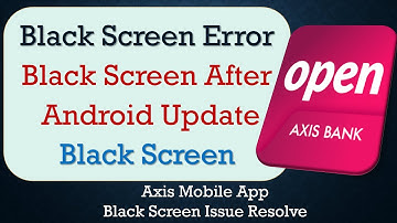 How to Fix Axis Mobile App Black Screen Error | After Android Update | Problem Solved in Android