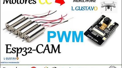 Projeto 24 - Controlando Motor CC com PWM no ESP32 CAM para o DRONE L GUSTAVO - Maker 4.0