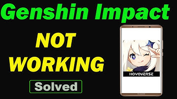 Fix Genshin Impact App Not Working and Not Open Problem in Android Phone