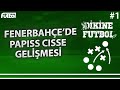 Fenerbahçe'de Papiss Cisse Gelişmesi #1 | Dikine Futbol