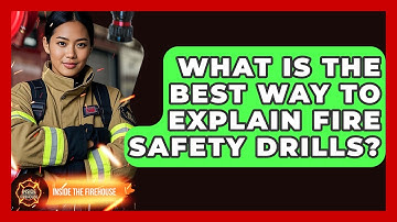 What Is The Best Way To Explain Fire Safety Drills? - Inside the Firehouse