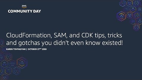 CloudFormation, SAM, and CDK tips, tricks and gotchas you didn