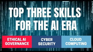 The Top Three Skills for the AI Era