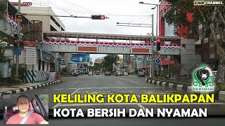 KELILING KOTA BALIKPAPAN - KOTANYA BERSIH Dan NYAMAN PANTAS JADI KOTA Penyangga IKN