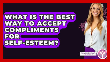 What Is The Best Way To Accept Compliments For Self-esteem? - Women