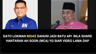 DATO LOKMAN BIDAS SANUSI JADI BATU API  BILA SHARE HANTARAN AH SOON (MCA) YG SIAR VIDEO LAMA DAP