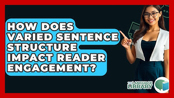 How Does Varied Sentence Structure Impact Reader Engagement? - The Language Library