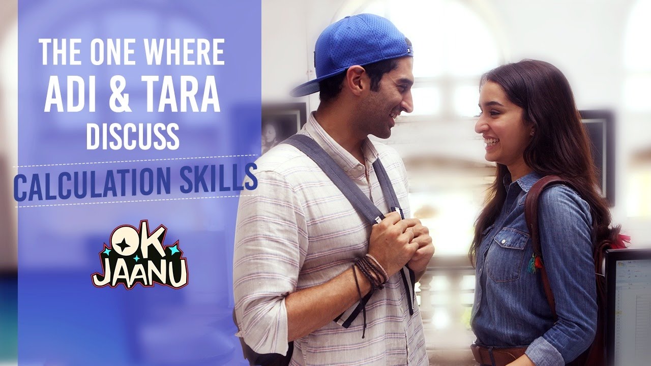 OK Jaanu - The one where Adi & Tara discuss calculation skills ...