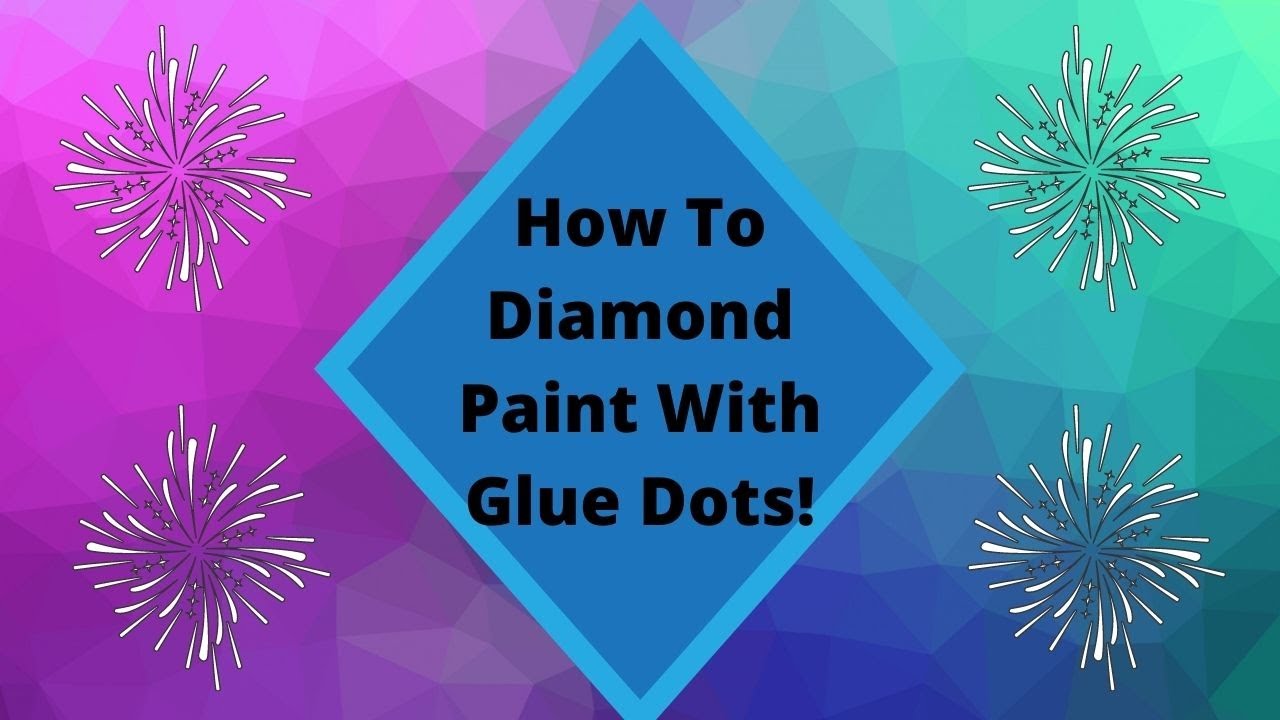 Tutorial How to Diamond Paint with Glue Dots - They Are Awesome