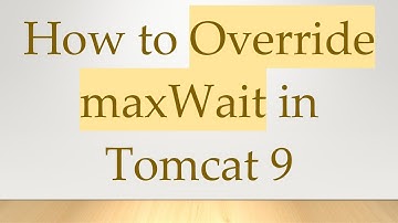 How to Override maxWait in Tomcat 9