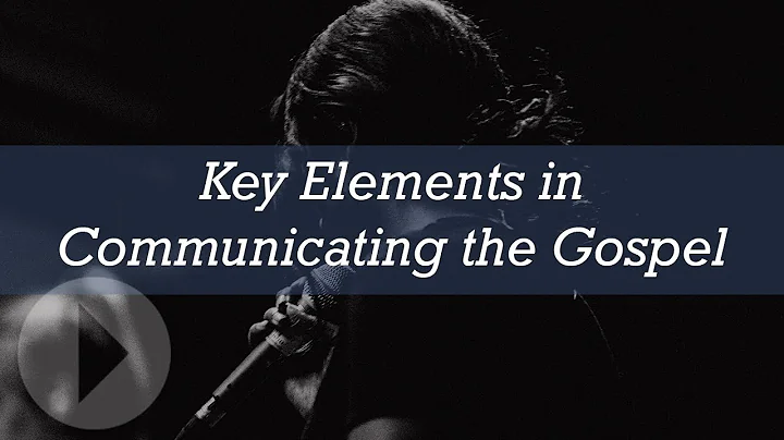 Key Elements in Communicating the Gospel - Jeremy ...