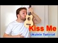 Kiss Me - Sixpence None The Richer (Ukulele Tutorial)