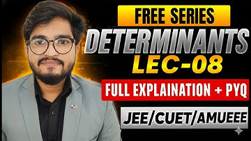 Determinants LEC-08 | Full Explanation + PYQ  |JEE & AMUEEE Free Series | Ritesh Sir