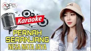 PERNAH SERANJANG || KARAOKE || NESA NATA JAYA