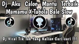 DJ AKU CALON MANTU TERBAIK MAMAMU X TABOLA BALE SLOW 🎶 || DJ VIRAL TERBARU YANG KALIAN CARI-CARI ‼️