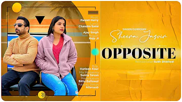 Opposite ( Official Song ) - Sheera Jasvir | Pareet Herry | Chandra Sarai | New Punjabi Song 2024