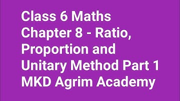 Class 6 maths | Chapter 8 Ratio, Proportion and Unitary Method Part 1 | mkd agrim academy